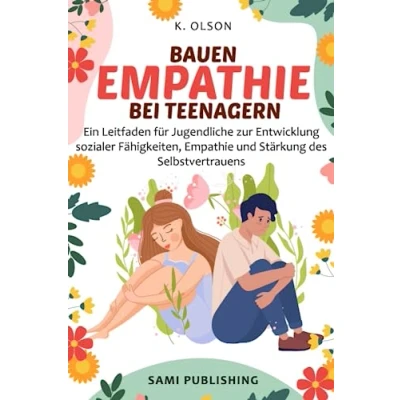 Abbildung von BAUEN Empathie BEI TEENAGERN: Ein Leitfaden für Jugendliche zur Entwicklung sozialer Fähigkeiten, und Stärkung des Selbstvertrauens