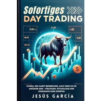 Abbildung von Sofortiges Daytrading: Schnell den Markt beherrschen, auch wenn Sie ein Anfänger sind Strategien, Psychologie und Geheimnisse eines Experten (day trading lernen buch, börse, daytrading, Band 1)