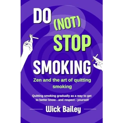 Abbildung von Do NOT Stop Smoking: Zen and the art of Quitting smoking gradually as a way to get better know, respect, yourself