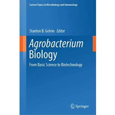 Abbildung von Agrobacterium Biology: From Basic Science to Biotechnology (Current Topics in Microbiology and Immunology, 418, Band 418)
