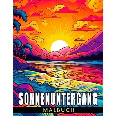 Abbildung von Sonnenuntergang Malbuch: Eine lustige und kreative Geschenkidee für jeden Anlass: Schöne Szenen zum Ausmalen Kinder Erwachsene. Perfekt Geburtstage Weihnachten.
