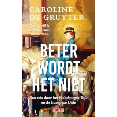 Abbildung von Beter wordt het niet: Een reis door Habsburgse Rijk en de Europese Unie