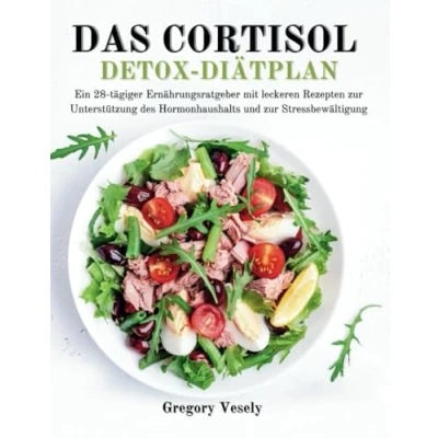 Abbildung von DER CORTISOL DETOX DIÄTPLAN: Ein 28 Tage Ernährungsleitfaden mit leckeren Rezepten, um den Hormonhaushalt zu unterstützen und Stress bewältigen