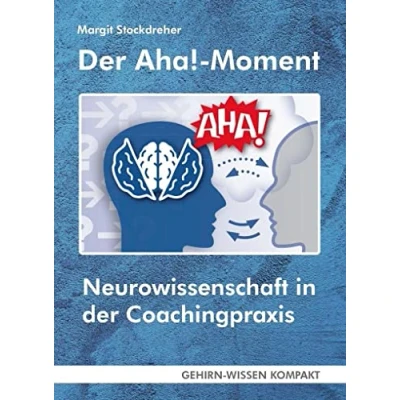 Abbildung von der Aha! Moment (Taschenbuch): Neurowissenschaft in Coachingpraxis (GEHIRN WISSEN KOMPAKT: Aktuelle Erkenntnisse Gehirnforschung)