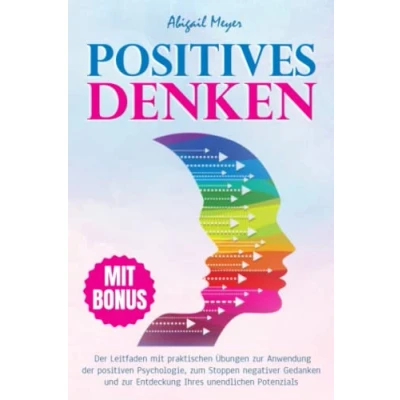 Abbildung von Positives Denken: der Leitfaden mit praktischen Übungen zur Anwendung positiven Psychologie, zum Stoppen negativer Gedanken und Entdeckung Ihres unendlichen Potenzials