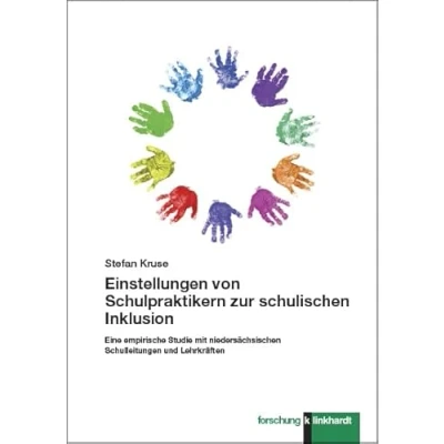Abbildung von Einstellungen von Schulpraktikern zur schulischen Inklusion: Eine empirische Studie mit niedersächsischen Schulleitungen und Lehrkräften (klinkhardt forschung)