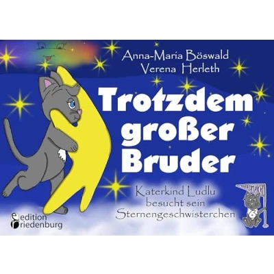 Abbildung von Trotzdem großer Bruder Katerkind Ludlu besucht sein Sternengeschwisterchen (MIKROMAKRO: Die Buchreihe für neugierige Kinder)