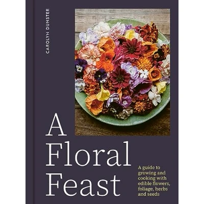 Abbildung von A Floral Feast: Guide to Growing and Cooking With Edible Flowers, Foliage, Herbs Seeds