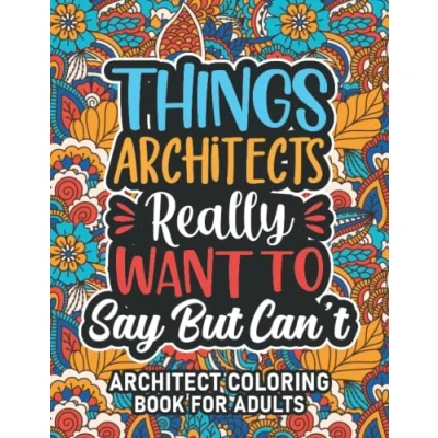 Abbildung von Architect Gifts For Women: Coloring Book Adults: Motivational Swear Word Architects with funny Cuss Words And Curse ... &amp; Relaxation, Women Men