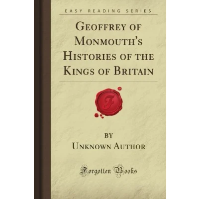 Abbildung von Geoffrey of Monmouth&#039;s Histories the Kings Britain (Forgotten Books)
