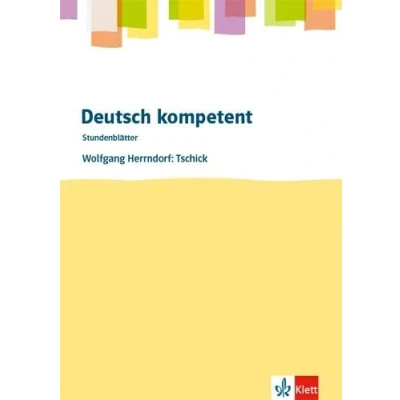 Abbildung von Deutsch kompetent. Wolfgang Herrndorf: Tschick: Stundenblätter Klasse 8/9: Kopiervorlagen 8. und 9. (Stundenblätter Deutsch)
