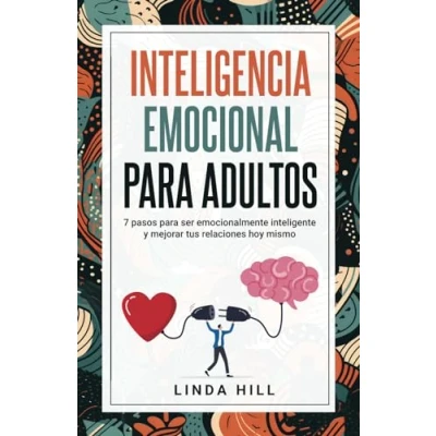 Abbildung von Inteligencia Emocional para Adultos: 7 pasos ser emocionalmente inteligente y mejorar tus relaciones hoy mismo (Mental Wellness, Band 11)
