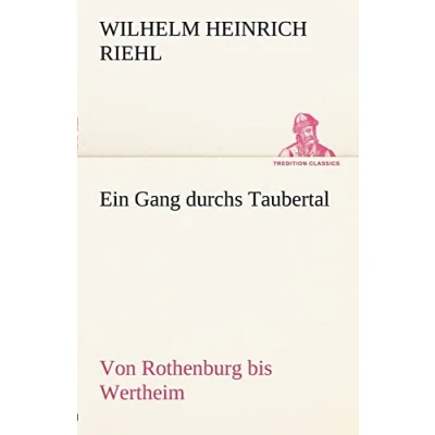 Abbildung von Ein Gang durchs Taubertal: Von Rothenburg bis Wertheim (TREDITION CLASSICS)