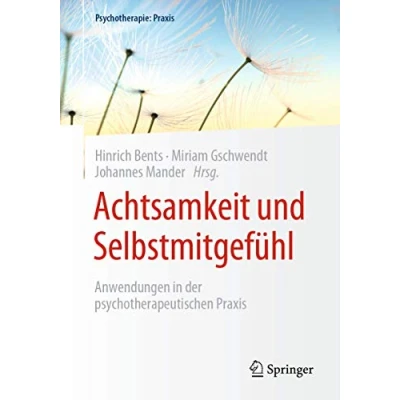 Abbildung von Achtsamkeit und Selbstmitgefühl: Anwendungen in der psychotherapeutischen Praxis (Psychotherapie: Praxis)