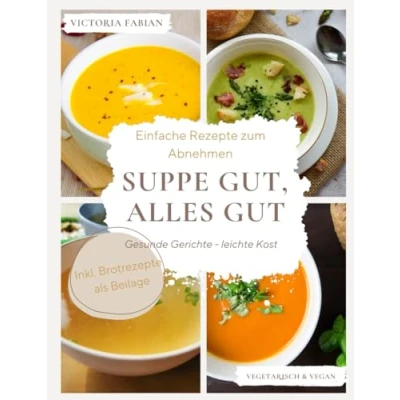 Abbildung von Suppe gut, alles gut!: Einfache Rezepte zum Abnehmen