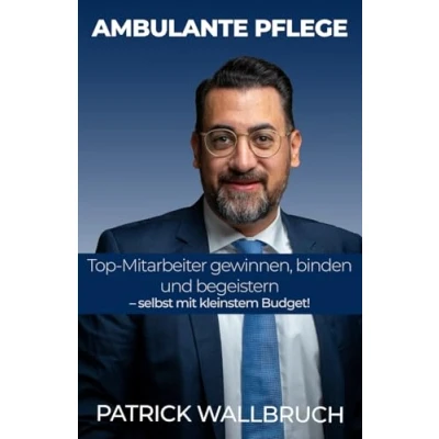 Abbildung von Ambulante Pflege: Top Mitarbeiter gewinnen, binden und begeistern selbst mit kleinstem Budget!