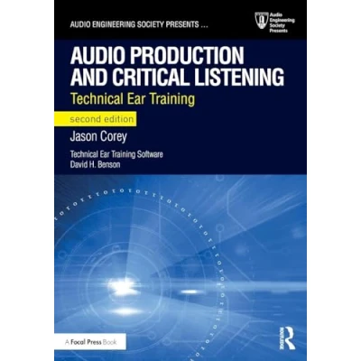 Abbildung von Audio Production and Critical Listening: Technical Ear Training. With ccess to integrated interactive web browser based &#039;ear training&#039; software (Audio Engineering Society Presents)
