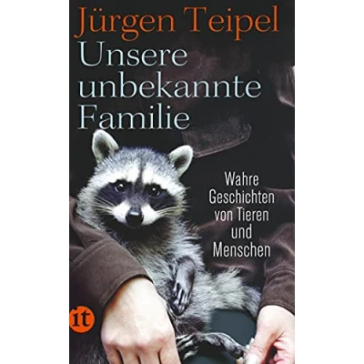 Abbildung von Unsere unbekannte Familie: Wahre Geschichten von Tieren und Menschen (insel taschenbuch)