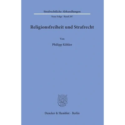 Abbildung von Religionsfreiheit und Strafrecht.: Dissertationsschrift (Strafrechtliche Abhandlungen. Neue Folge)