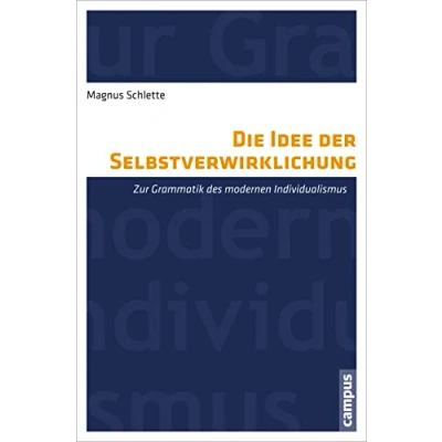 Abbildung von Die Idee der Selbstverwirklichung: Zur Grammatik des modernen Individualismus