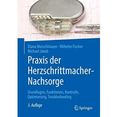 Abbildung von Praxis der Herzschrittmacher Nachsorge: Grundlagen, Funktionen, Kontrolle, Optimierung, Troubleshooting