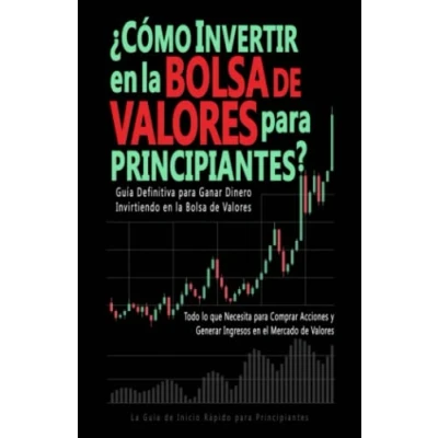 Abbildung von ¿Cómo Invertir en La Bolsa de Valores para Principiantes?: Guía Definitiva Ganar Dinero Invirtiendo Valores. Todo lo que Necesita ... Inicio Principiantes