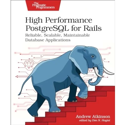 Abbildung von High Performance PostgreSQL for Rails: Reliable, Scalable, Maintainable Database Applications