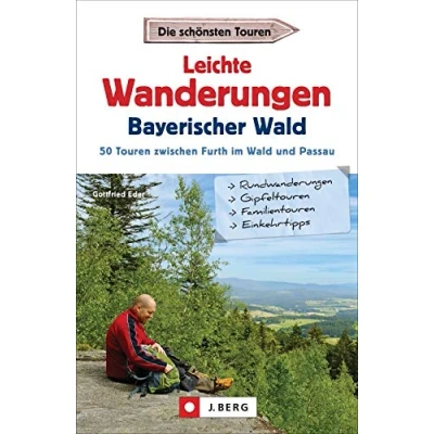 Abbildung von Leichte Wanderungen Bayern: Einfache im Bayerischen Wald. Ein Wanderführer mit leichten Touren, allen wichtigen Infos, Tourenkarten ... 50 Touren zwischen Furth Wald und Passau