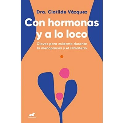 Abbildung von Con hormonas y a lo loco: Claves para cuidarte durante la menopausia el climaterio (Vergara)