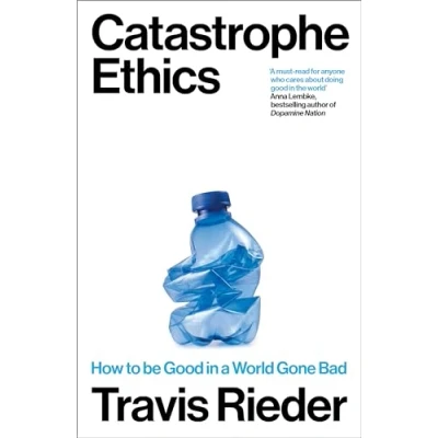 Abbildung von Catastrophe Ethics: How to Be Good in a World Gone Bad