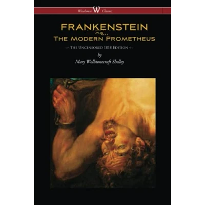 Abbildung von FRANKENSTEIN or The Modern Prometheus (Uncensored 1818 Edition Wisehouse Classics)