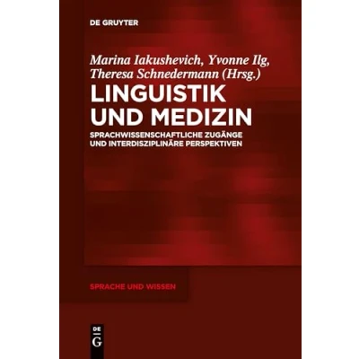 Abbildung von Linguistik und Medizin: Sprachwissenschaftliche Zugänge interdisziplinäre Perspektiven (Sprache Wissen (SuW), 44, Band 44)