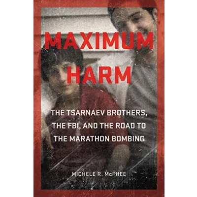 Abbildung von Maximum Harm: the Tsarnaev Brothers, Fbi, and Road to Marathon Bombing