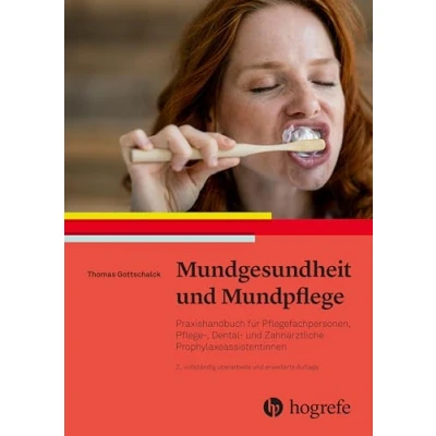 Abbildung von Mundgesundheit und Mundpflege: Praxishandbuch für Pflegefachpersonen, Pflege Dental zahnärztliche Prophylaxeassistentinnen