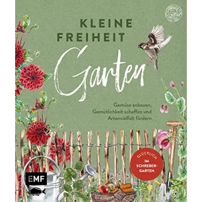 Abbildung von Kleine Freiheit Garten Glücklich im Schrebergarten: Gemüse anbauen, Gemütlichkeit schaffen und Artenvielfalt fördern Mit DIY Anleitungen ... vielen farbigen Illustrationen Fotos