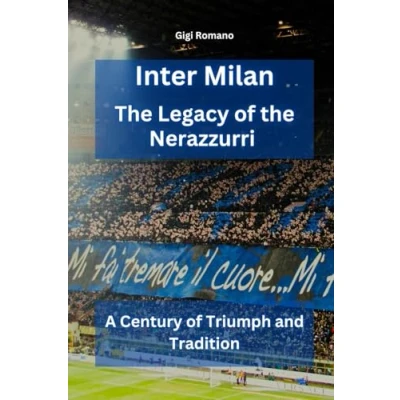 Abbildung von Inter Milan: the Legacy of Nerazzurri A Century Triumph and Tradition