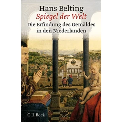 Abbildung von Spiegel der Welt: Die Erfindung des Gemäldes in den Niederlanden (Beck Paperback)