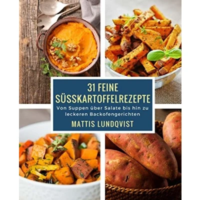 Abbildung von 31 feine Süßkartoffelrezepte: Von Suppen über Salate bis hin zu leckeren Backofengerichten