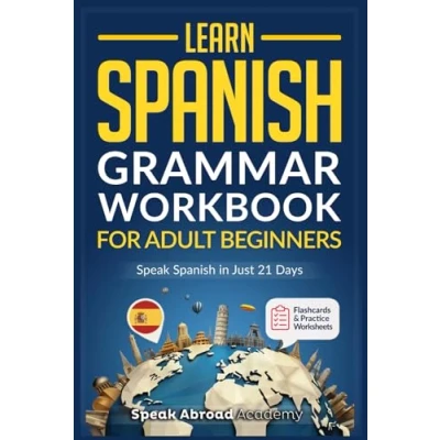 Abbildung von Learn Spanish: Grammar Workbook for Adult Beginners: Master Spanish in No Time with 15 Minute Daily Lessons, Practical Exercises, and Essential Rules to Live By (Easy Spanish, Band 1)