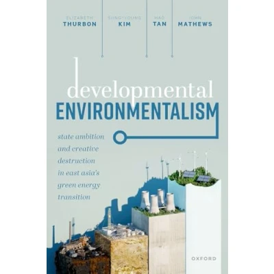 Abbildung von Developmental Environmentalism: State Ambition and Creative Destruction in East Asia&#039;s Green Energy Transition