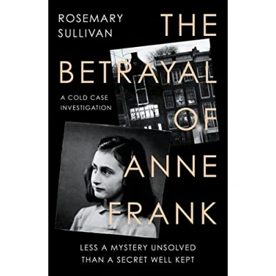 Abbildung von The Betrayal of Anne Frank: Less a Mystery Unsolved Than Secret Well Kept