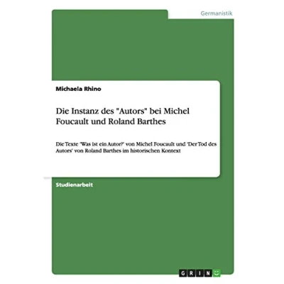 Abbildung von Die Instanz des &quot;Autors&quot; bei Michel Foucault und Roland Barthes: Texte &#039;Was ist ein Autor?&#039; von &#039;Der Tod Autors&#039; Barthes im historischen Kontext