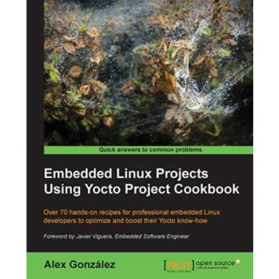 Abbildung von Embedded Linux Projects Using Yocto Project Cookbook: Over 70 Hands on Recipes for Professional Developers to Optimize and Boost Their Know How