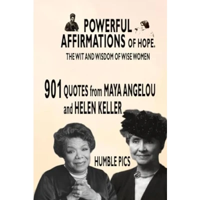 Abbildung von Powerful Affirmations of Hope. The Wit and Wisdom Wise Women: 901 quotes from Maya Angelou Helen Keller (Inspirational journey wisdom, Band 3)