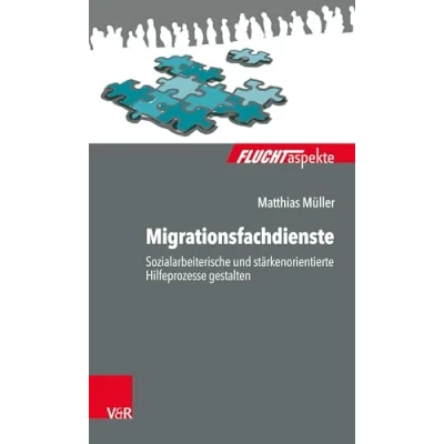 Abbildung von Migrationsfachdienste: Sozialarbeiterische und stärkenorientierte Hilfeprozesse gestalten (Fluchtaspekte / Geflüchtete Menschen psychosozial unterstützen begleiten)
