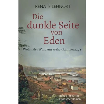 Abbildung von Die dunkle Seite von Eden (Wohin der Wind uns weht Familiensaga, Band 3: 1849 1851)