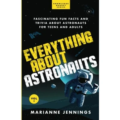 Abbildung von Everything about Astronauts Vol. 1: Fascinating Fun Facts and Trivia for Teens Adults (Knowledge Nuggets Series)