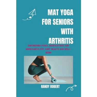 Abbildung von MAT YOGA for SENIORS WITH ARTHRITIS: Empowering Poses, Modifications and Mindfulness Joint Health Well being