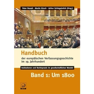 Abbildung von Handbuch der europäischen Verfassungsgeschichte im 19. Jahrhundert Institutionen und Rechtspraxis gesellschaftlichen Wandel: Band 1: Um 1800: ... Wandel. 1800