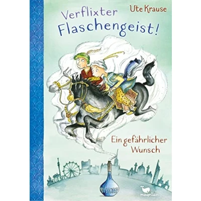 Abbildung von Verflixter Flaschengeist! Ein gefährlicher Wunsch: Kinderbuch ab 9 Jahren über eine zauberhafte Reise in die Vergangenheit